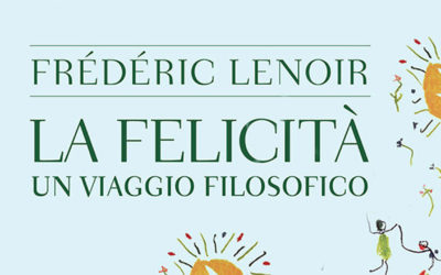 La felicità. Un viaggio filosofico di Frédéric Lenoir